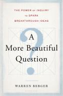 A More Beautiful Question di Warren Berger edito da Bloomsbury Publishing Plc
