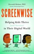 Screenwise: Helping Kids Thrive (and Survive) in Their Digital World di Devorah Heitner edito da BIBLIOMOTION