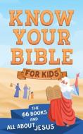 Know Your Bible for Kids: The 66 Books and All about Jesus di Donna K. Maltese edito da BARBOUR PUBL INC