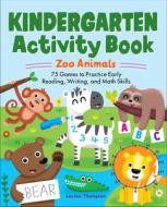 Kindergarten Activity Book: Zoo Animals: 75 Games to Practice Early Reading, Writing, and Math Skills di Lauren Thompson edito da ROCKRIDGE PR