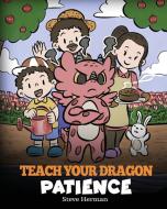 Teach Your Dragon Patience di Steve Herman edito da DG Books Publishing
