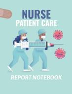 Nurse Patient Care Report Notebook di Patricia Larson edito da Patricia Larson