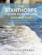 The Stanthorpe Floods Queensland 2021 and 2022 di Adelaide Meharg edito da Xlibris AU