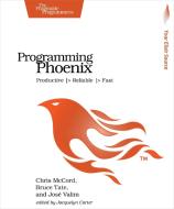 Programming Phoenix di Chris McCord, Bruce Tate, Jose Valim edito da Pragmatic Bookshelf