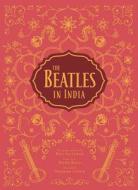 The Beatles in India di Paul Saltzman, Tim B. Wride edito da Insight Editions