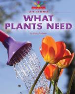 What Plants Need di Mary Lindeen edito da NORWOOD HOUSE PR