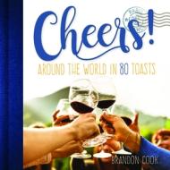 Cheers!: Around the World in 80 Toasts di Brandon Cook edito da RED LIGHTNING BOOKS
