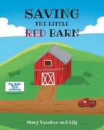 SAVING THE LITTLE RED BARN di Mary Vansher, Lily edito da Covenant Books