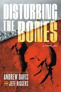 Disturbing the Bones di Andrew Davis, Jeff Biggers edito da Melville House Publishing