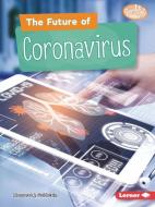 The Future of Coronavirus di Margaret J. Goldstein edito da LERNER PUBN