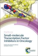 Small-molecule Transcription Factor Inhibitors in Oncology di Khondaker Miraz Rahman edito da RSC
