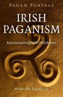 Irish Paganism di Morgan Daimler edito da John Hunt Publishing
