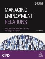 Managing Employment Relations di Tony Bennett, Richard Saundry, Virginia Fisher edito da CIPD KOGAN PAGE