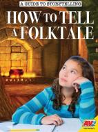 How to Tell a Folktale di Carol Alexander edito da AV2 BY WEIGL