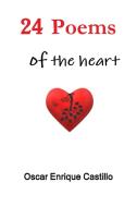 24 Poems Of The Heart di Oscar Enrique Castillo edito da Lulu.com