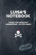 Luisa's Notebook Things You Wouldn't Understand So Stay Away! Private: Lined Journal / Diary with Funny Cover 6x9 108 Pa di R. F. Publishing edito da INDEPENDENTLY PUBLISHED