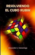 Resolviendo El Cubo Rubik di Alexander L. Samaniego edito da INDEPENDENTLY PUBLISHED