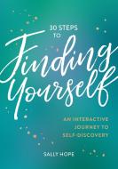 30 Steps to Finding Yourself: An Interactive Journey to Self-Discovery di Sally Hope edito da SUMMERSDALE PUBL