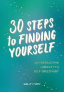 30 Steps to Finding Yourself: An Interactive Journey to Self-Discovery di Sally Hope edito da SUMMERSDALE PUBL