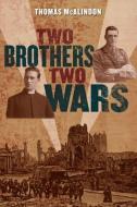 Two Brothers, Two Wars: From the Western Front to the Burmese Jungle di Thomas McAlindon edito da Lilliput Press