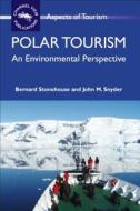 Polar Tourism di Bernard Stonehouse, John Snyder edito da Channel View Publications Ltd