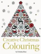 Creative Christmas Colouring di Christina Rose edito da Bell & Mackenzie Publishing