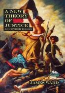 A New Theory Of Justice And Other Essays di Ward James Ward edito da Cool Millennium