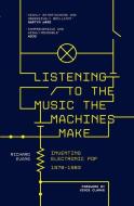 Listening to the Music the Machines Make di Richard Evans edito da Omnibus Press