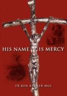 His Name Is Mercy di Fr Ken Barker edito da Connor Court Publishing