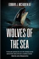 Wolves Of The Sea di Edward J. McFadden edito da SEVERED PR