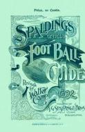 Spalding's Official Football Guide for 1892 di Walter Chauncey Camp edito da TUXEDO PR