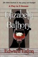 Elizabeth Bathory di Edward Eaton edito da Dragonfly Publishing, Incorporated