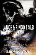 Lance & Ringo Tails: The Wild Adventures of a Dog and a Cat as Told by Their Human di Bria Burton edito da Soul Attitude Press