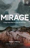 Mirage: 5 Things People Want from God That Don't Exist di David Young, Daniel J. McCoy edito da LIGHTNING SOURCE INC