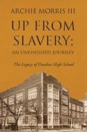UP FROM SLAVERY AN UNFINISHED JOURNEY: di ARCHIE MORRIS III edito da LIGHTNING SOURCE UK LTD