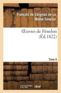 Oeuvres de Fï¿½nelon, T6 di Salignac Mothe Fenelon F edito da Hachette Livre - Bnf