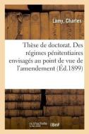 Th se de Doctorat. Des R gimes P nitentiaires Envisag s Au Point de Vue de l'Amendement di Lamy-C edito da Hachette Livre - BNF