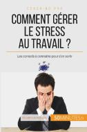 Comment gérer le stress au travail ? di Géraldine de Radiguès, 50 minutes edito da 50 Minutes