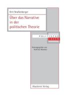 Über das Narrative in der politischen Theorie di Grit Straßenberger edito da De Gruyter Akademie Forschung