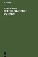 Teleologisches Denken di Nicolai Hartmann edito da De Gruyter