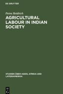 Agricultural Labour in Indian Society di Petra Heidrich edito da De Gruyter