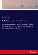 A Dictionary of Lowland Scotch, di Charles Mackay edito da hansebooks