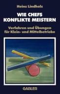 Wie Chefs Konflikte Meistern di Heinz Lindholz edito da Gabler Verlag