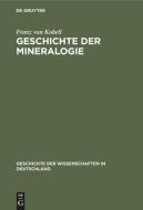 Geschichte der Mineralogie di Franz Von Kobell edito da De Gruyter