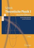 Theoretische Physik 3: Klassische Feldtheorie. Von Elektrodynamik, Nicht-Abelschen Eichtheorien Und Gravitation di Florian Scheck edito da Springer