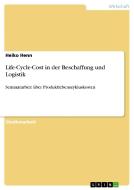 Life-Cycle-Cost in der  Beschaffung und Logistik di Heiko Henn edito da GRIN Publishing