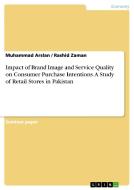 Impact of Brand Image and Service Quality on Consumer Purchase Intentions. A Study of Retail Stores in Pakistan di Muhammad Arslan, Rashid Zaman edito da GRIN Publishing