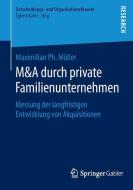 M&A durch private Familienunternehmen di Maximilian Ph. Müller edito da Springer Fachmedien Wiesbaden