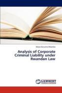 Analysis of Corporate Criminal Liability under Rwandan Law di Moses Katusime Mbombo edito da LAP Lambert Academic Publishing