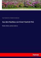 Aus dem Nachlass von Ernst Friedrich Fink di Ernst Friedrich Fink edito da hansebooks